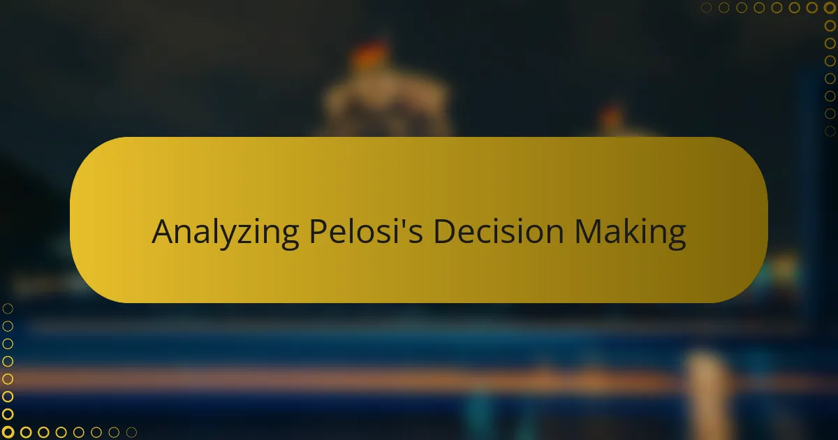 Analyzing Pelosi's Decision Making