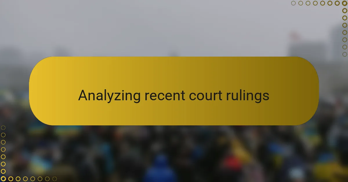Analyzing recent court rulings