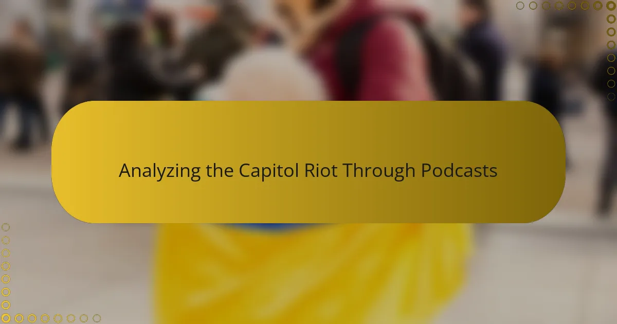 Analyzing the Capitol Riot Through Podcasts