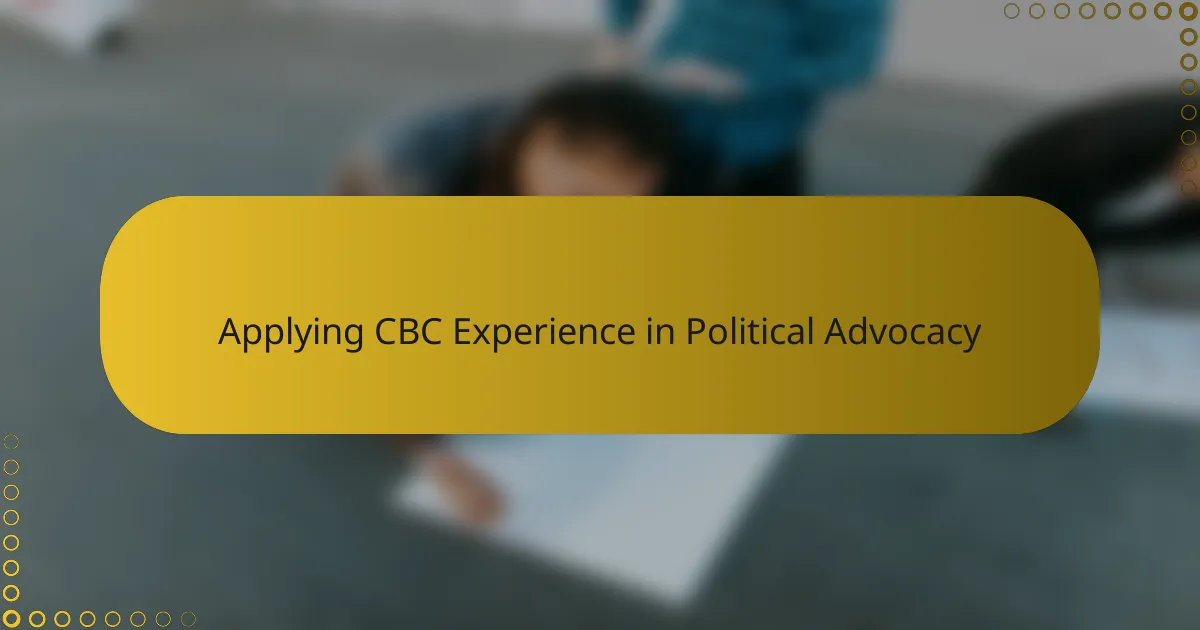 Applying CBC Experience in Political Advocacy