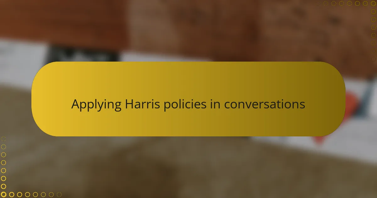 Applying Harris policies in conversations