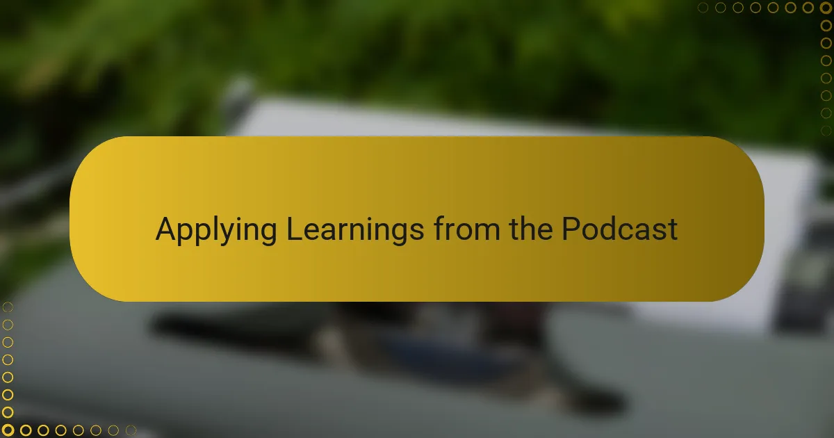Applying Learnings from the Podcast
