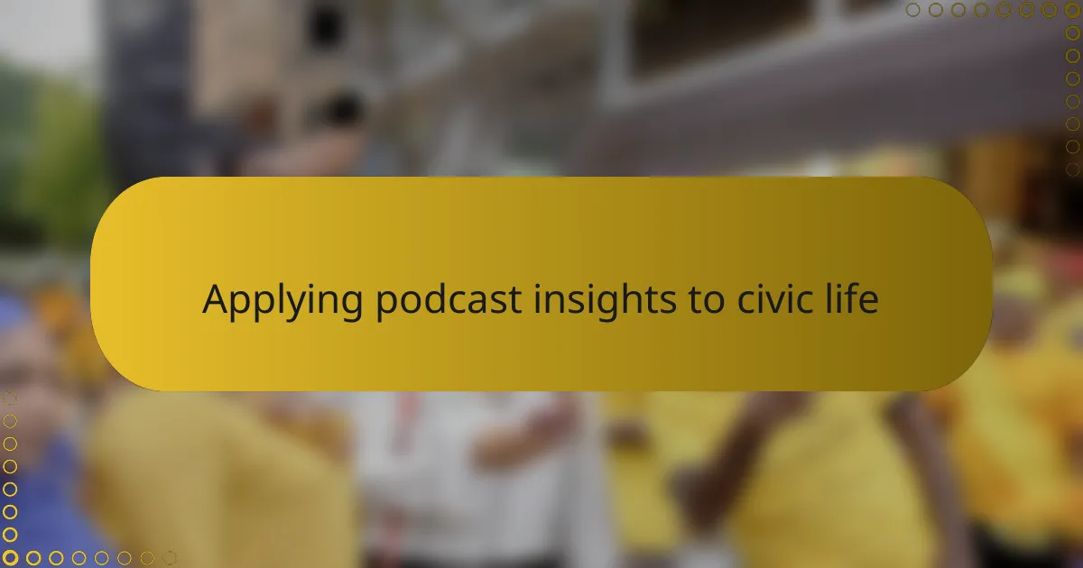 Applying podcast insights to civic life
