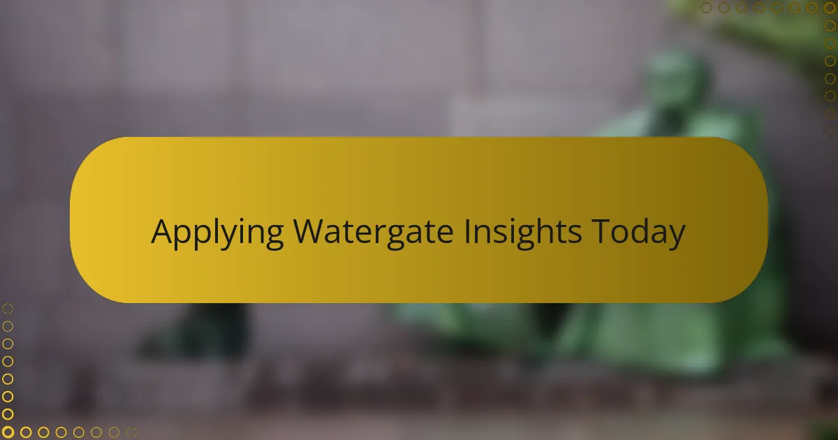 Applying Watergate Insights Today