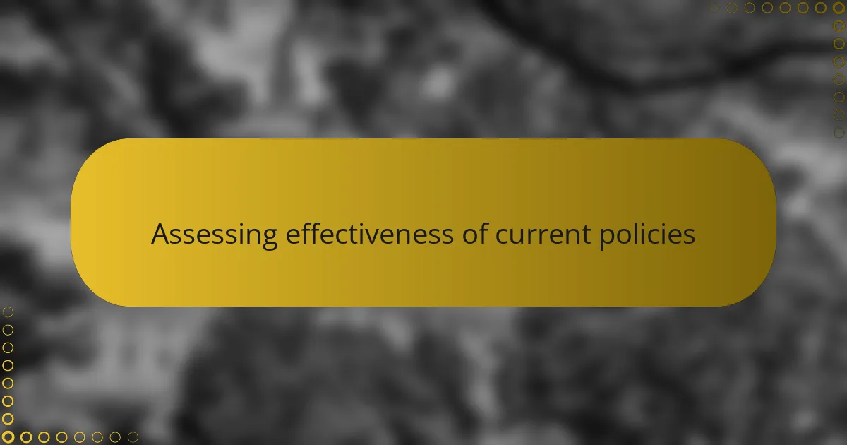 Assessing effectiveness of current policies