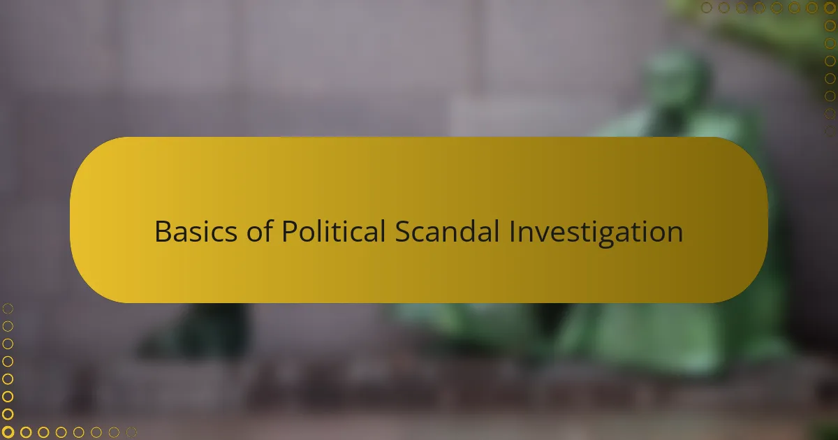 Basics of Political Scandal Investigation