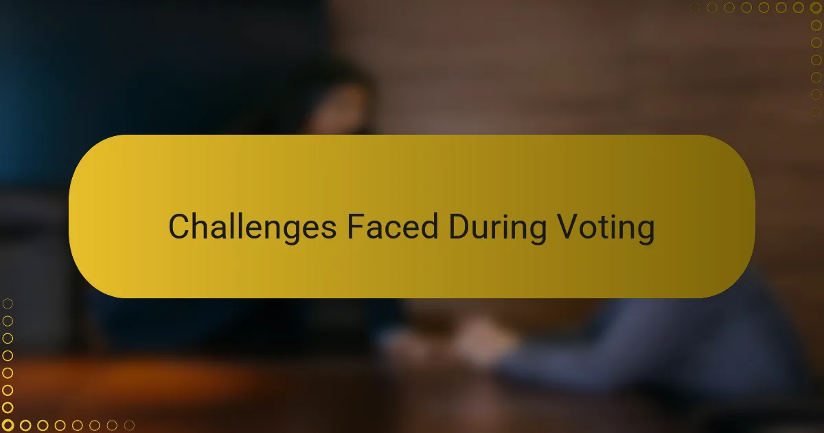 Challenges Faced During Voting
