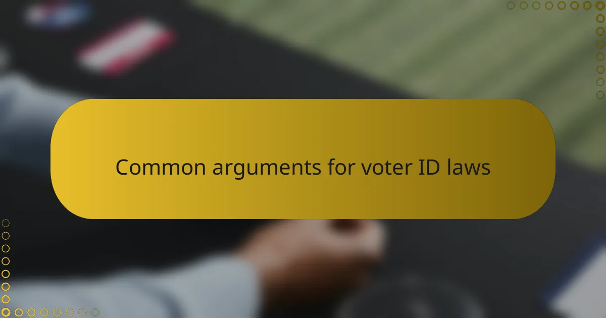 Common arguments for voter ID laws