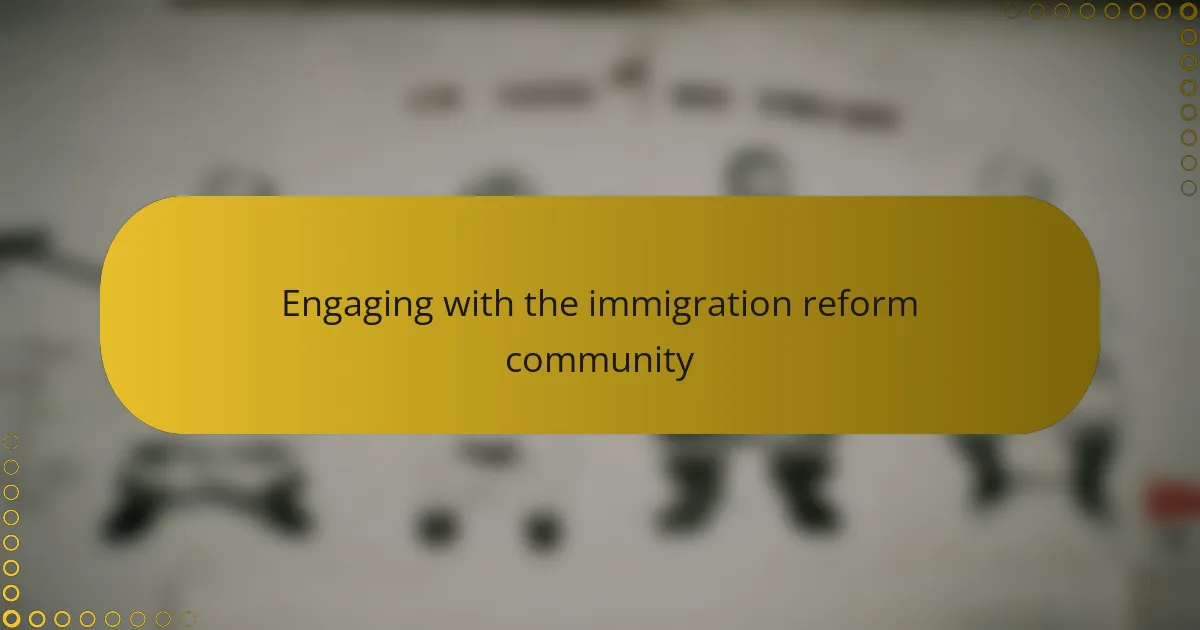 Engaging with the immigration reform community