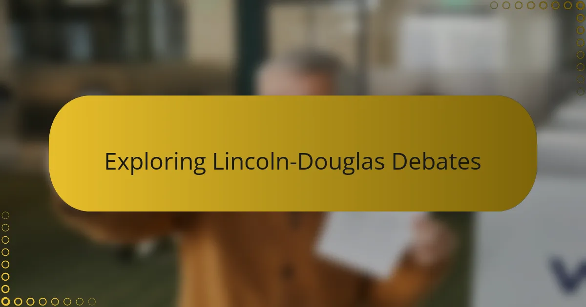 Exploring Lincoln-Douglas Debates