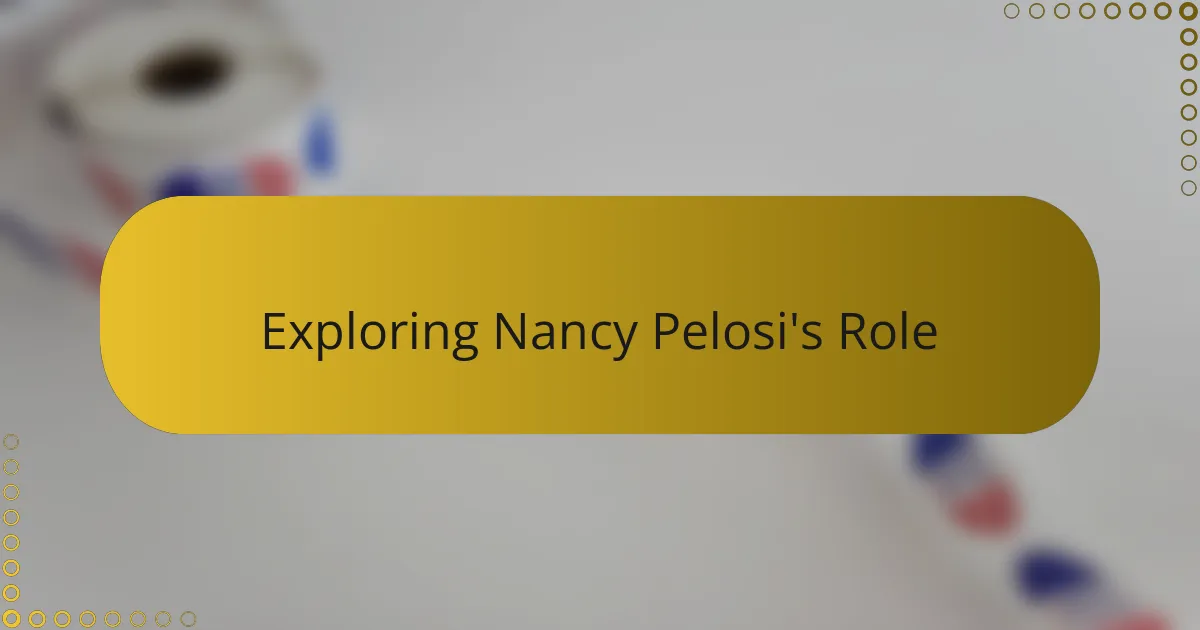 Exploring Nancy Pelosi's Role