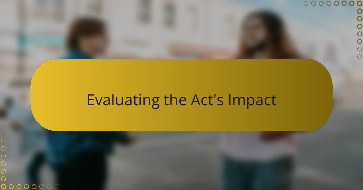 Evaluating the Act's Impact