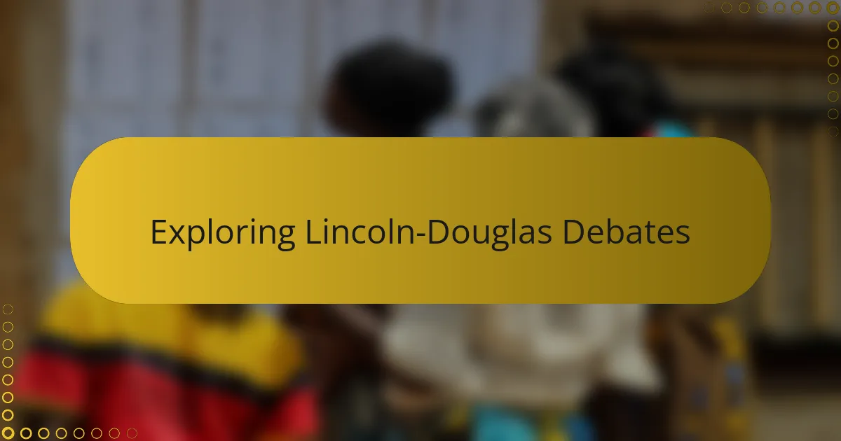 Exploring Lincoln-Douglas Debates