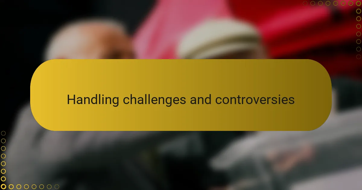 Handling challenges and controversies