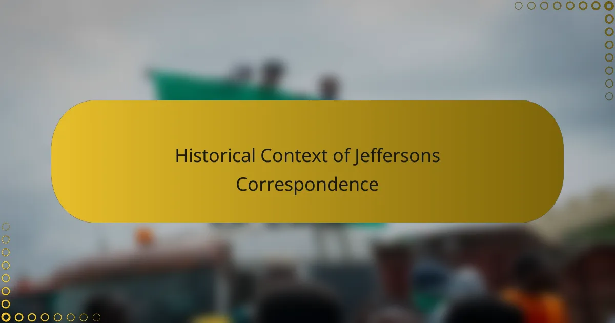 Historical Context of Jeffersons Correspondence