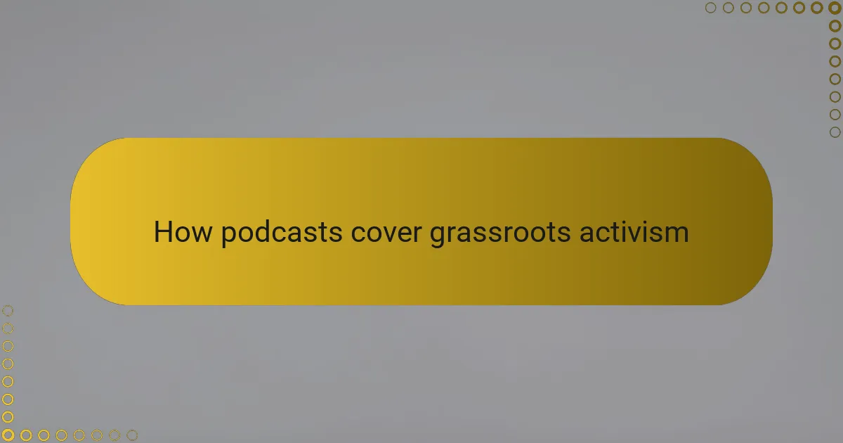 How podcasts cover grassroots activism