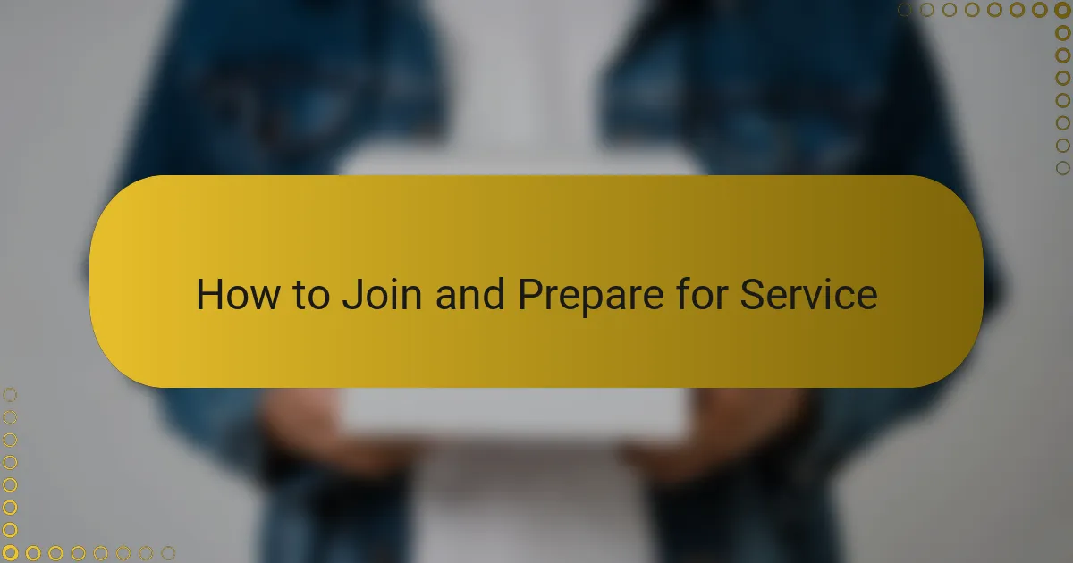 How to Join and Prepare for Service