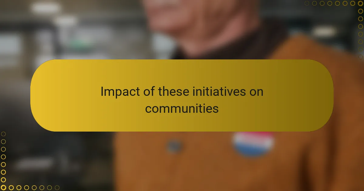 Impact of these initiatives on communities