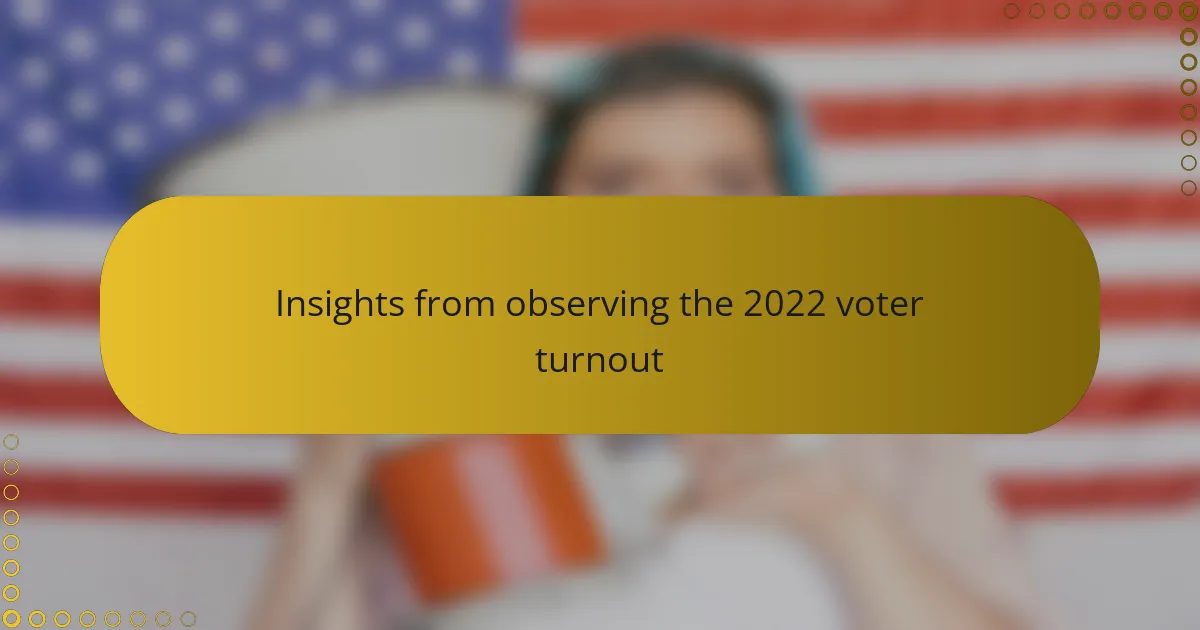 Insights from observing the 2022 voter turnout