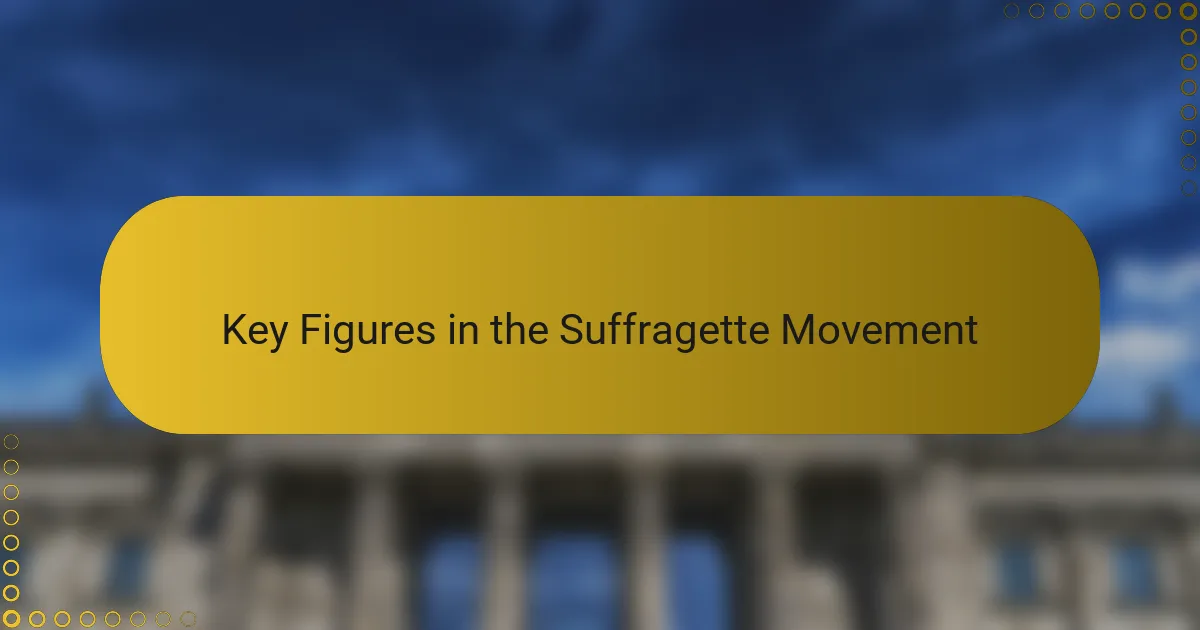 Key Figures in the Suffragette Movement