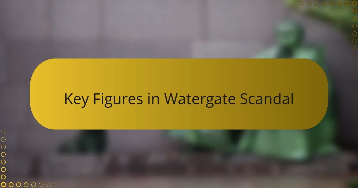 Key Figures in Watergate Scandal