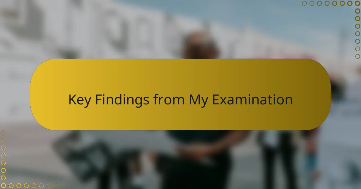 Key Findings from My Examination