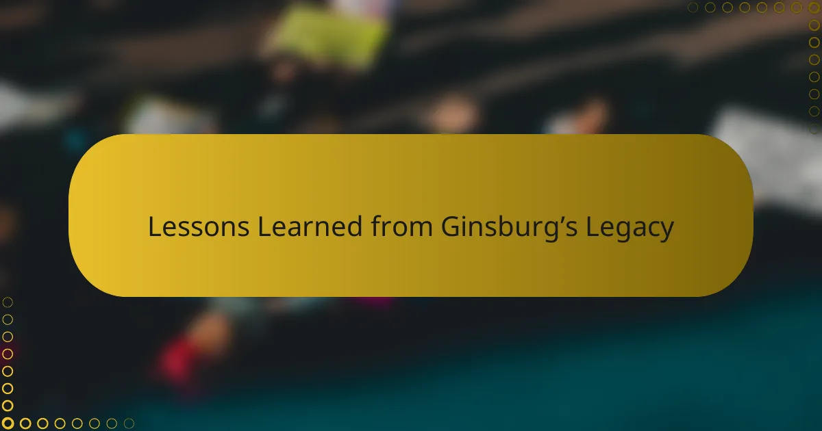 Lessons Learned from Ginsburg’s Legacy