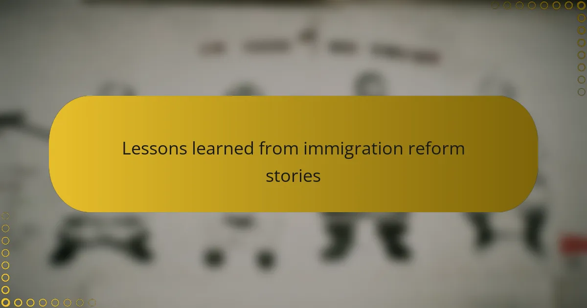 Lessons learned from immigration reform stories