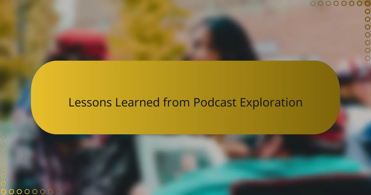 Lessons Learned from Podcast Exploration