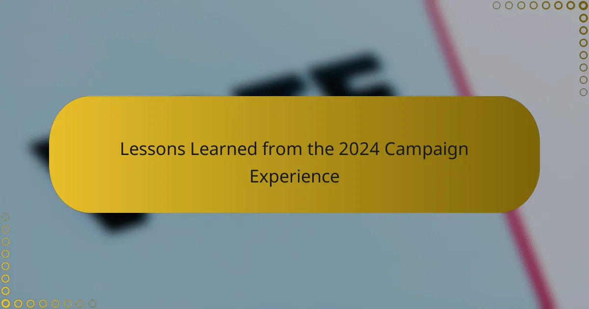 Lessons Learned from the 2024 Campaign Experience