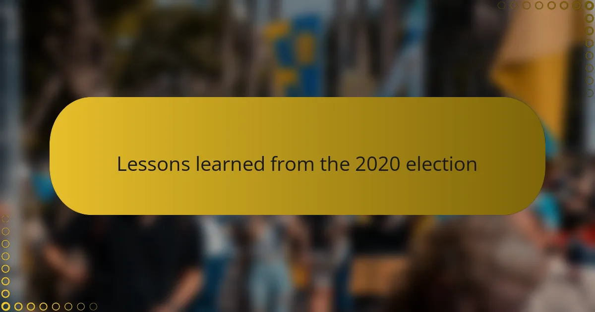 Lessons learned from the 2020 election