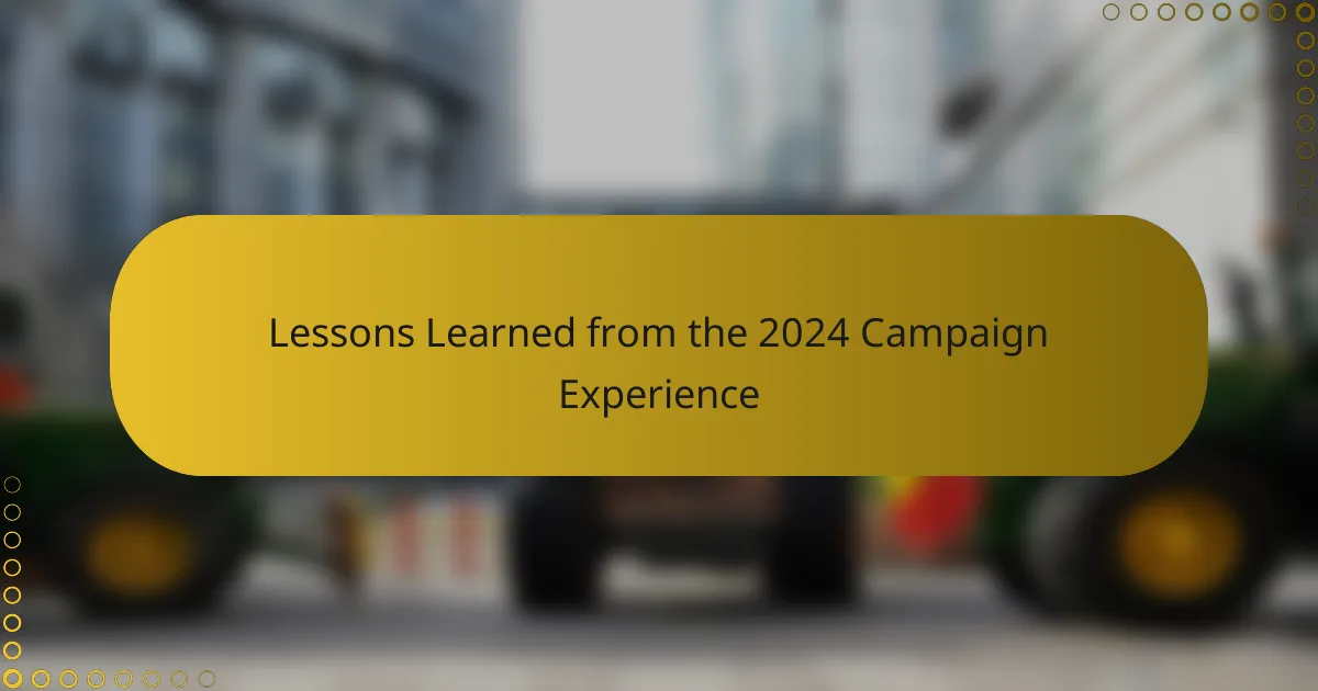 Lessons Learned from the 2024 Campaign Experience