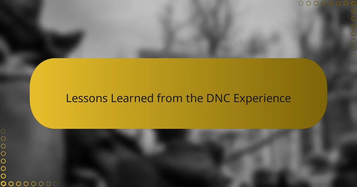 Lessons Learned from the DNC Experience