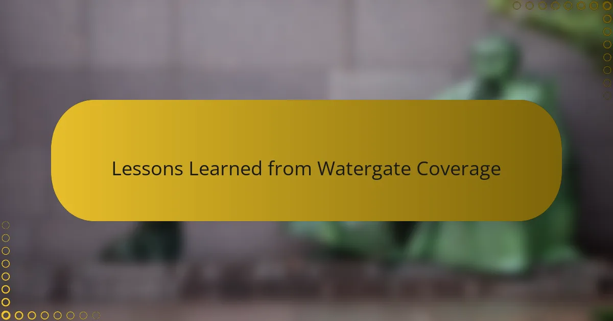 Lessons Learned from Watergate Coverage