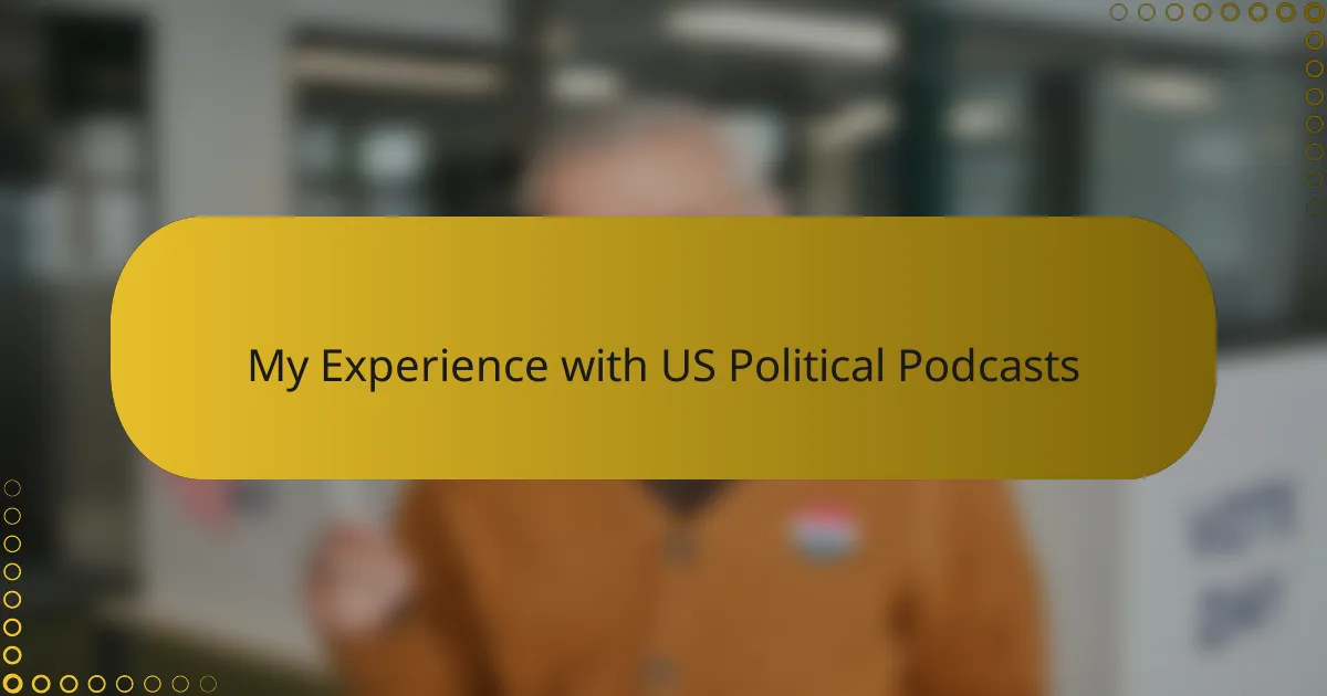 My Experience with US Political Podcasts