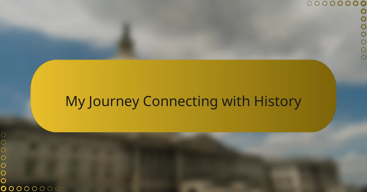 My Journey Connecting with History