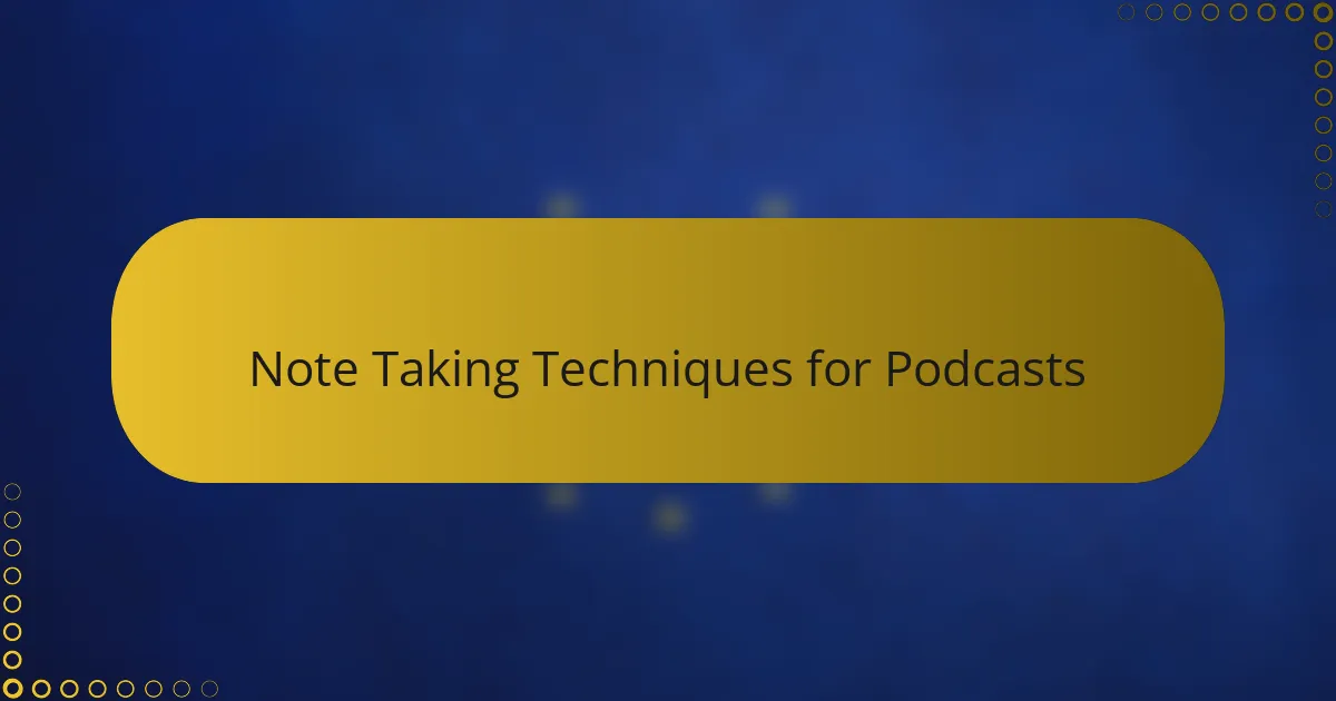 Note Taking Techniques for Podcasts