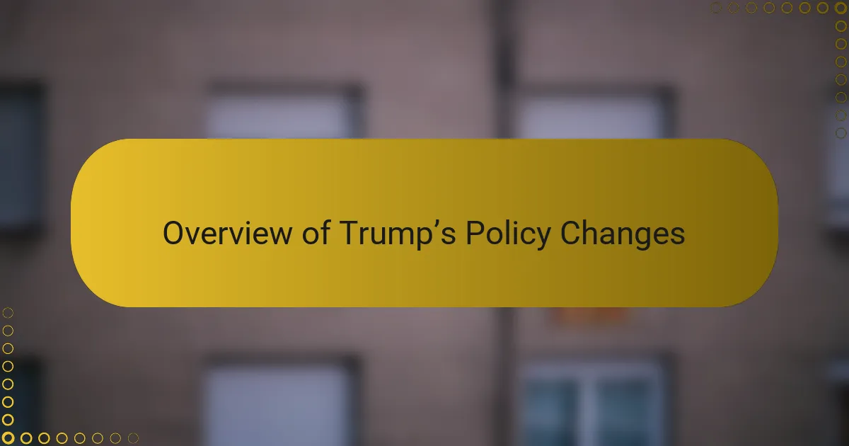 Overview of Trump’s Policy Changes