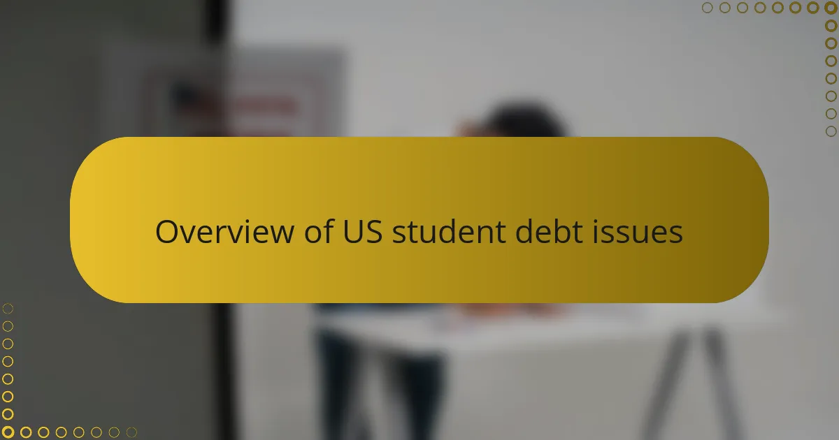 Overview of US student debt issues