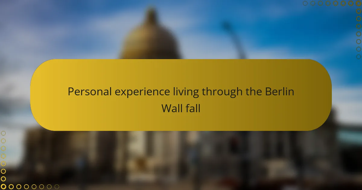 Personal experience living through the Berlin Wall fall