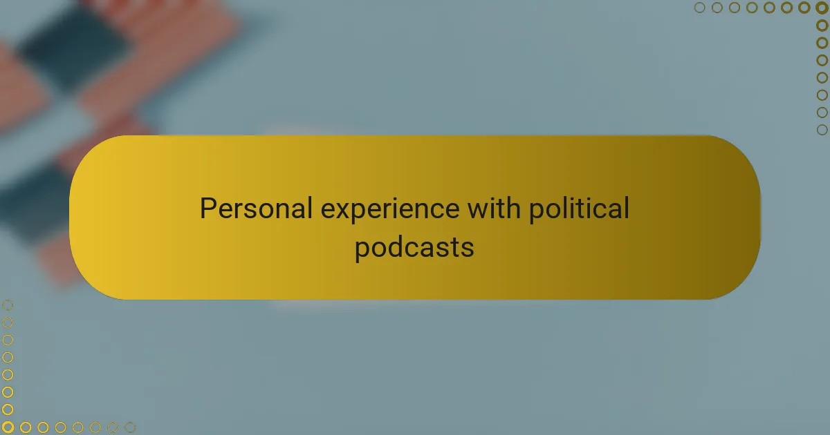 Personal experience with political podcasts