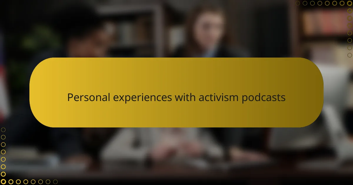 Personal experiences with activism podcasts
