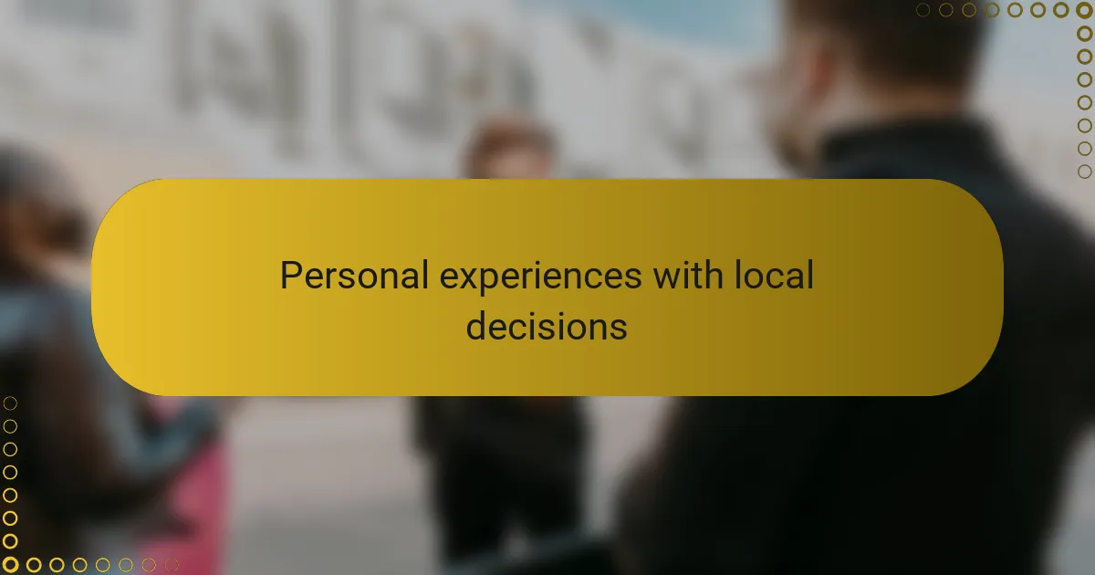 Personal experiences with local decisions