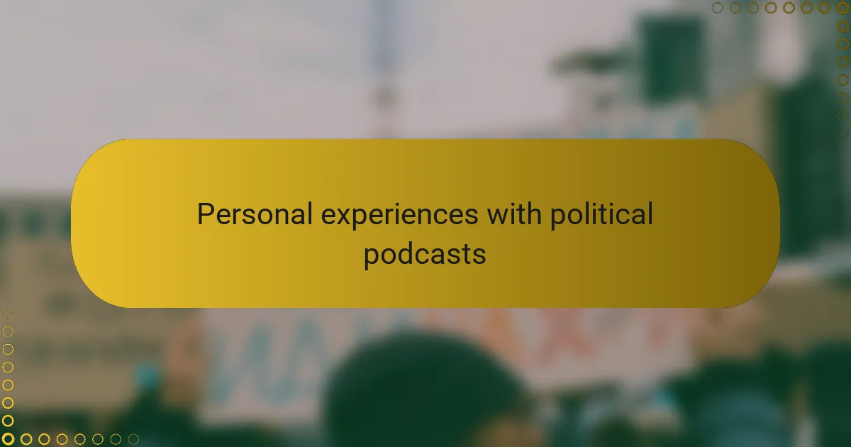 Personal experiences with political podcasts