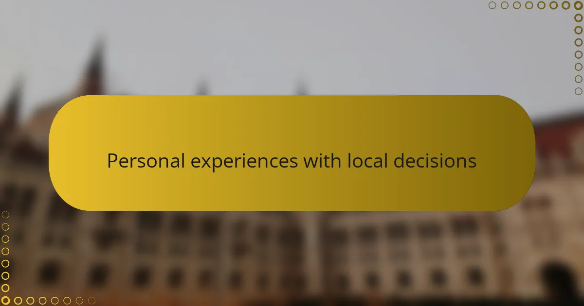 Personal experiences with local decisions