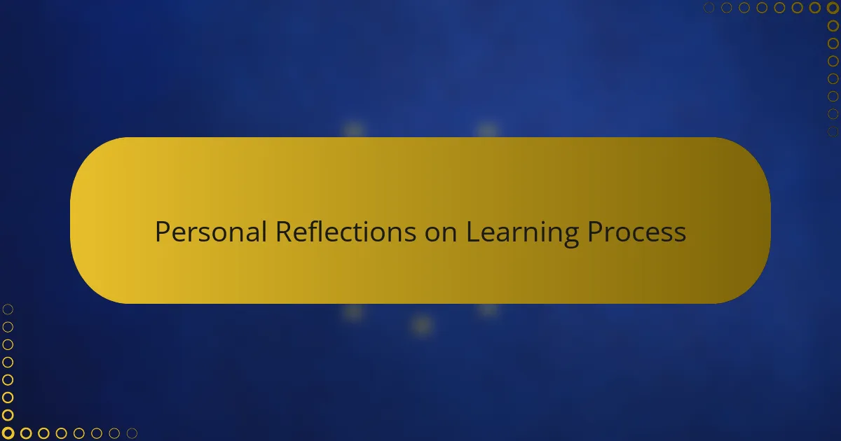Personal Reflections on Learning Process