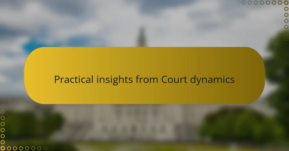 Practical insights from Court dynamics