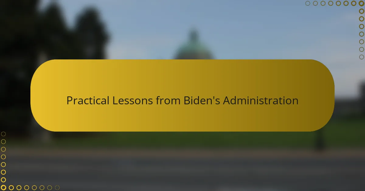 Practical Lessons from Biden's Administration