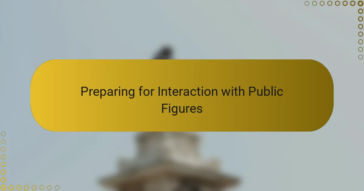 Preparing for Interaction with Public Figures