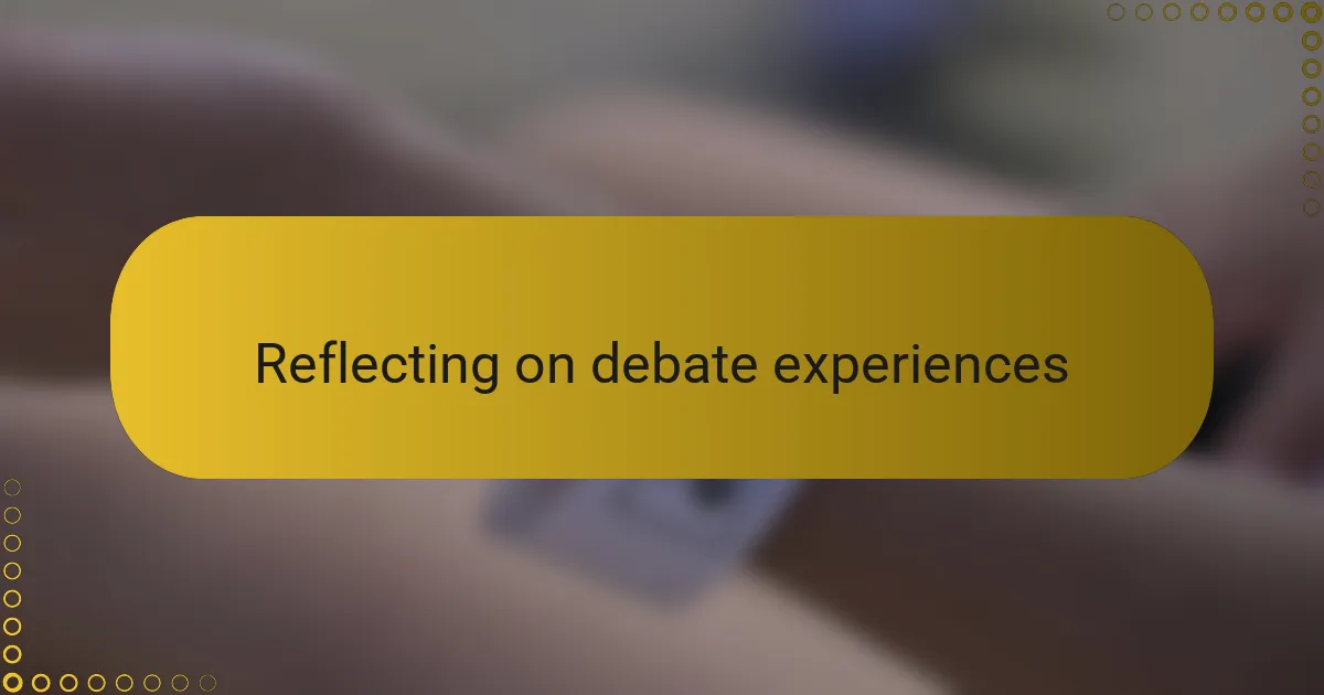Reflecting on debate experiences